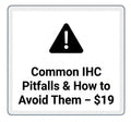 Common IHC Pitfalls & How to Avoid Them